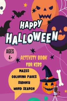 Activity Book for Kids Happy Halloween Ages 4+ Mazes Coloring Pages Sudoku Word Search : Fun Workbook for Kids Toddlers Boys and Girls