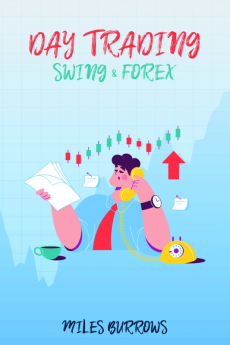 DAY TRADING SWING &amp; FOREX : Making Money Investing in Stocks Options and Currencies using Passive Income Strategies. A Quick Guide to Investing in the Stock Market (2022 Crash Course for Begi...