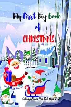 My First Big Book of Christmas : Large Coloring Pages for Children Ages 2 to 5/ Adorable Images including Snowmen Santa Christmas Tree Cars Reindeer