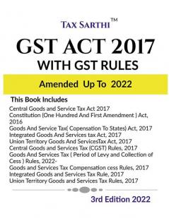 GST ACT 2017 WITH GST RULES AMENDED UP TO 2022 | 3rd Edition 2022