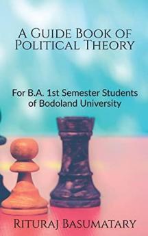A Guide Book of Political Theory : for B.A. 1st Semester Students of Bodoland University