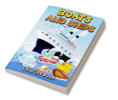 Boats And Ships Coloring Book: Fun Coloring Pages With Ships Boats Sailboats For Kids Ages 4-8 5-7 6-9. Cool Boats And Ships Coloring Book For Children Boys And Girls. Great Birthday Present For ...