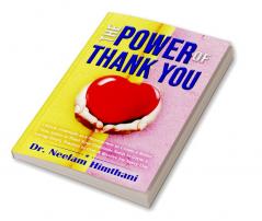 The Power of Thank You : Unlock Gratitude as a Superpower to Create a Better You Learn to Plant Your Gratitude Seeds to Grow a Loving Heart and Practice Giving &amp; Receive Joy Every Day