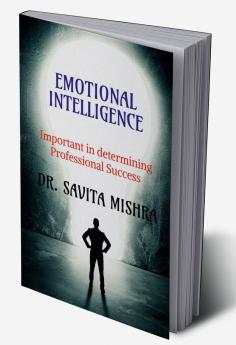 EMOTIONAL INTELLIGENCE : Important in determining Professional Success