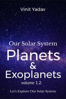 Our Solar System- Planets and Exoplanets Volume- 1.2