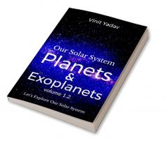 Our Solar System- Planets and Exoplanets Volume- 1.2