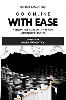 Go Online With Ease : A Step By Step Guide On How To Take Your Business From Offline To Online