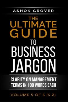 The Ultimate Guide to Business Jargon (Volume 5)