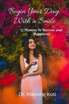 Begin Your Day With a Smile and 7 Mantras To Increase Your Happiness