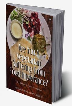 Are You A Vegetarian Suffering From Food Intolerance? : Tasty Recipes to Make Life Healthier