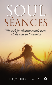 Soul Séances : Why Look For Solutions outside When All the Answers Lie Within?