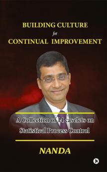 Building Culture For Continual Improvement : A Collection Of 14 Caselets On Statistical Process Control