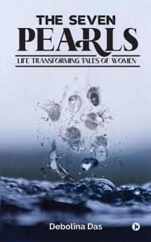 The Seven Pearls : Life Transforming Tales of Women