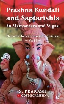 Prashna Kundali and Saptarishis in Manvantara and Yugas : Plan of Brahma in Creation of Universe