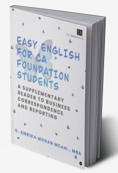 Easy English for CA Foundation students : A Supplementary Reader to Business Correspondence and Reporting