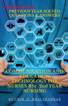 Communication And Education Technology For Nurses Bsc 2Nd Year Nursing : Previous Year Chapter Wise Solved Question And Answers.