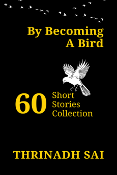 BY BECOMING A BIRD : 60 Short Stories Collection