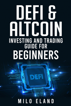 DEFI &amp; ALTCOIN INVESTING AND TRADING GUIDE FOR BEGINNERS : Defi Protocols Stablecoin Tokens and Next-Generation Blockchains (2022 Crash Course)