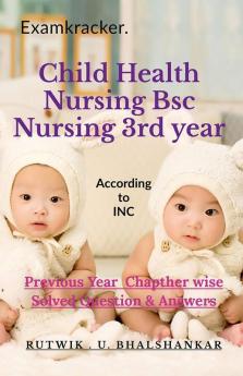 Child Health Nursing Bsc Nursing 3rd year : Previous year Solved Questions And Answers