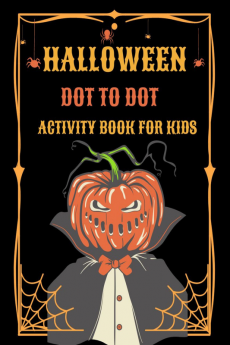 Halloween Dot to Dot Activity Book for Kids : Connect the Dots and Coloring Book for Boys and Girls Ages 4-8