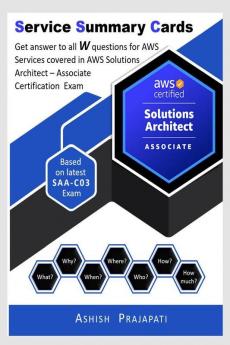 AWS Certified Solutions Architect - Associate Certification - Service Summary Cards : Get answer to all W questions for AWS Services covered in AWS Certified Solutions Architect
