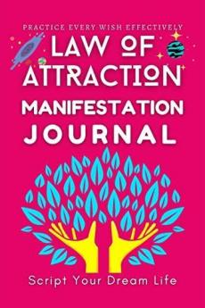 Law of Attraction Manifestation Journal Script your Dream life with 6 week Practice of Law of attraction - Write Your Dreams and Make Them a Reality!
