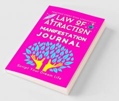 Law of Attraction Manifestation Journal Script your Dream life with 6 week Practice of Law of attraction - Write Your Dreams and Make Them a Reality!