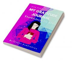 My Gratitude Journal : Daily 5 munities Gratitude Journal for the Thanksgiving Practice (Thankfulness for life)