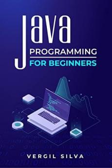 Java Programming for Beginners : Improve your Software Engineering Skills by Learning to Code using an Object-Oriented Program. Learn about the Virtual Machine Javascript and Machine Code (2022)