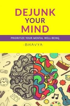 DEJUNK YOUR MIND : Prioritize your Mental Well-Being