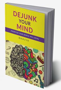 DEJUNK YOUR MIND : Prioritize your Mental Well-Being