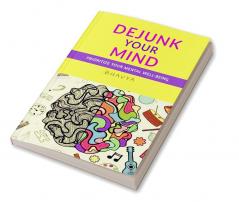 DEJUNK YOUR MIND : Prioritize your Mental Well-Being