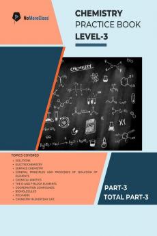 Chemistry Practice Book Level-3 Part 3 of 3 : NoMoreClass Chemistry Practice Book