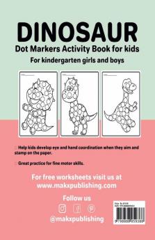 Dinosaur Dot Marker Activity Book for kids For kindergarten girls and boys : Dot markers dinosaur book with easy guided big dots for 2+ Age