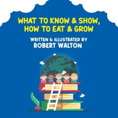 What to Know & Show How to Eat & Grow