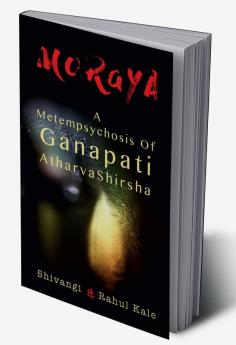 Moraya : A Metempsychosis of Ganapati AtharvaShirsha