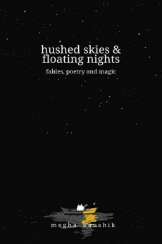 hushed skies &amp; floating nights : fables poetry and magic