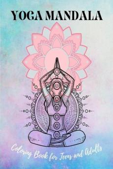 Yoga Mandala Coloring Book for Teens and Adults : 40 Coloring Pages with Yoga Poses for Anxiety Relief and Relaxation