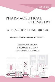 PHARMACEUTICAL CHEMISTRY A PRACTICAL HANDBOOK : FOR 1st YEAR D. PHARMACY STUDENTS (As Per PCI Syllabus Course Code: ER20-12P)