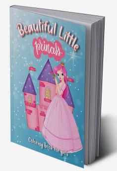 Beautiful Little Princess Coloring Book for Girls : Adorable Gift for Girls ages 4-8