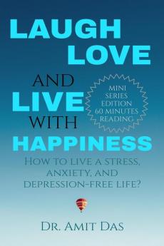 LAUGH LOVE AND LIVE WITH HAPPINESS : How to live a stress anxiety and depression-free life?