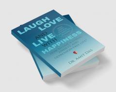LAUGH LOVE AND LIVE WITH HAPPINESS : How to live a stress anxiety and depression-free life?