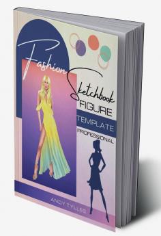 Fashion Sketchbook Figure Template Professional : Fashion Drawing Templates with Female Figure for Quickly Sketching Your Fashion Design Styles and Building Your Portfolio