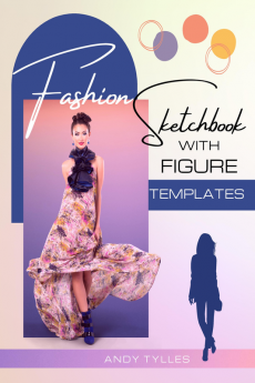 Fashion Sketchbook with Figure Templates : Fashion Drawing Templates with Female Figure for Quickly Sketching Your Fashion Design Styles and Building Your Portfolio