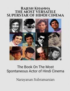 RAJESH KHANNA The Most Versatile Superstar-Actor of Hindi Cinema: The Book On The Most Spontaneous Actor of Hindi Cinema