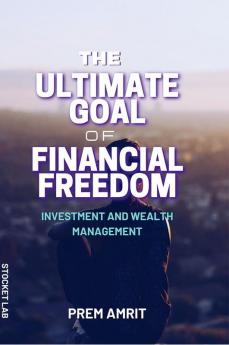 The ultimate goal of financial freedom : Investment and Wealth management