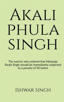 Akali Phula Singh : Why he is known as the 'Protector of the Sikh Faith'?