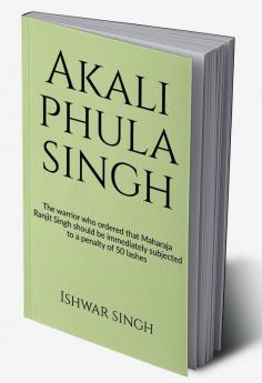Akali Phula Singh : Why he is known as the 'Protector of the Sikh Faith'?