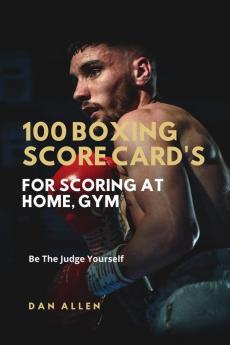 100 Boxing Score Card's For Scoring At Home Gym : Be The Judge Yourself