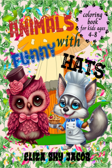 Animals with Funny Hats Coloring Book : an Entertaining and Cute Activity Book for Boys and Girls Ages 4-8